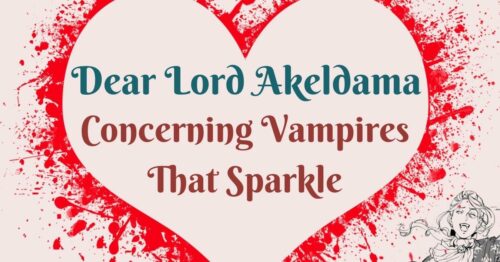Header Dear Lord Akeldama ~ Concerning Vampires That Sparkle
