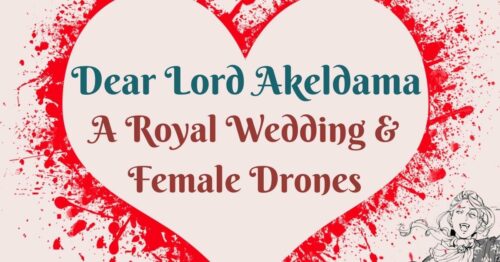 Header Dear Lord Akeldama ~ A Royal Wedding & Female Drones