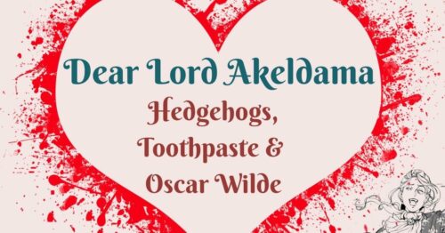 Header Dear Lord Akeldama ~ Hedgehogs, Toothpaste & Oscar Wilde