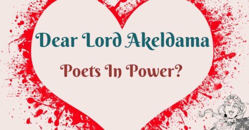 Header Dear Lord Akeldama ~ Poets In Power?