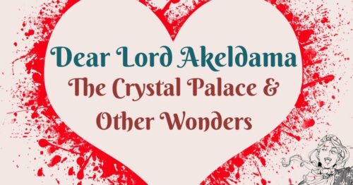 Header Dear Lord Akeldama ~ The Crystal Palace & Other Wonders