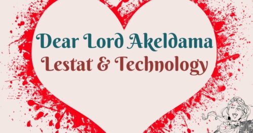Header Dear Lord Akeldama ~ Lestat & Technology