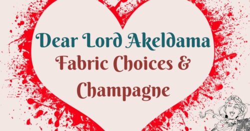 Dear Lord Akeldama ~ Fabric Choices & Champagne