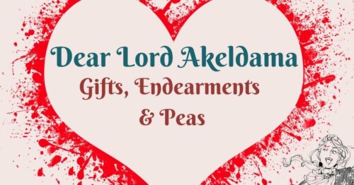 Header Dear Lord Akeldama ~ Gifts, Endearments & Peas