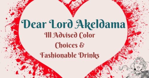 Header Dear Lord Akeldama ~ Ill Advised Color Choices & Fashionable Drinks