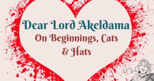 header Dear Lord Akeldama ~ On Beginnings, Cats & Hats